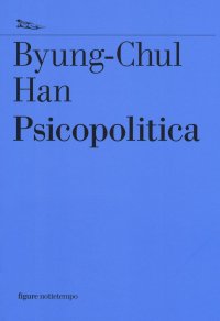 cover of the book Psicopolitica. Il neoliberismo e le nuove tecniche del potere