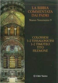 cover of the book La Bibbia commentata dai Padri. Nuovo Testamento: Colossesi. 1-2 Tessalonicesi. 1-2 Timoteo. Tito. Filemone