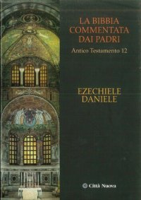 cover of the book La Bibbia commentata dai Padri. Antico Testamento: Ezechiele. Daniele