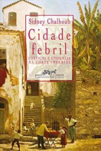 cover of the book Cidade Febril: cortiços e epidemias na Corte imperial