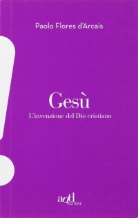 cover of the book Gesù. L'invenzione del Dio cristiano