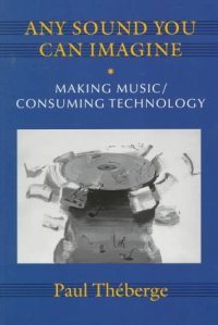 cover of the book Any Sound You Can Imagine: Making Music/Consuming Technology (Music/Culture)