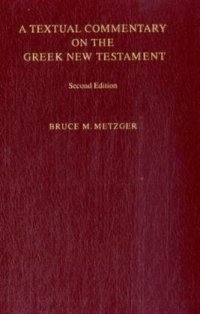 cover of the book A textual commentary on the Greek New Testament; a companion volume to the United Bible Societies' Greek New Testament