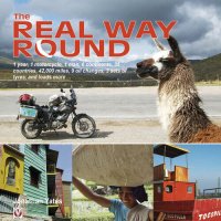 cover of the book The Real Way Round: 1 year, 1 motorcycle, 1 man, 6 continents, 35 countries, 42,000 miles, 9 oil changes, 3 sets of tyres, and loads more