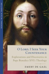 cover of the book O Lord, I Seek Your Countenance: Explorations and Discoveries in Pope Benedict XVI's Theology (Renewal within Tradition)