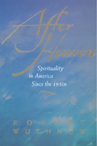 cover of the book After Heaven: Spirituality in America Since the 1950s