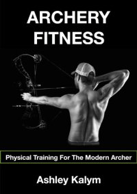 cover of the book Archery Fitness: Physical Training For The Modern Archer