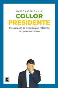 cover of the book Collor presidente: trinta meses de turbulências, reformas, intrigas e corrupção