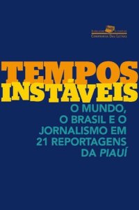 cover of the book Tempos instáveis: O mundo, o Brasil e o jornalismo em 21 reportagens da Piauí