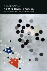 cover of the book New Urban Spaces: Urban Theory and the Scale Question