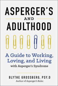 cover of the book Aspergers and Adulthood: A Guide to Working, Loving, and Living With Aspergers Syndrome