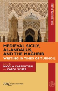 cover of the book Medieval Sicily, al-Andalus, and the Maghrib: Writing in Times of Turmoil