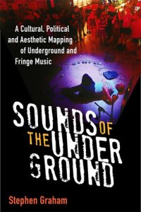 cover of the book Sounds of the Underground: A Cultural, Political and Aesthetic Mapping of Underground and Fringe Music