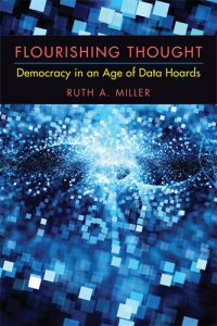 cover of the book Flourishing Thought: Democracy in an Age of Data Hoards