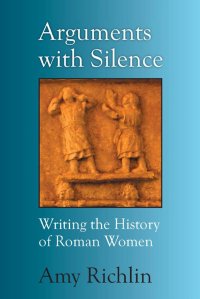 cover of the book Arguments with Silence: Writing the History of Roman Women