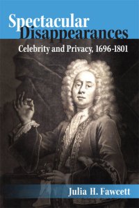 cover of the book Spectacular Disappearances: Celebrity and Privacy, 1696-1801