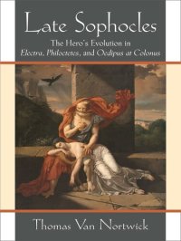 cover of the book Late Sophocles: The Hero’s Evolution in Electra, Philoctetes, and Oedipus at Colonus