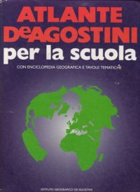 cover of the book Atlante De Agostini per la scuola : con enciclopedia geografica e tavole tematiche