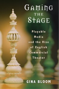 cover of the book Gaming the Stage: Playable Media and the Rise of English Commercial Theater