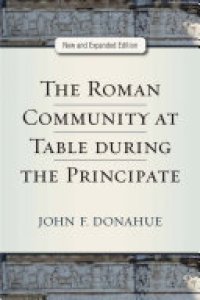 cover of the book The Roman Community at Table During the Principate, New and Expanded Edition