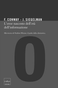 cover of the book L'eroe oscuro dell'età dell'informazione. Alla ricerca di Norbert Wiener, il padre della cibernetica