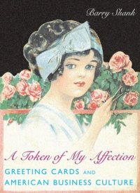 cover of the book A Token of My Affection: Greeting Cards and American Business Culture