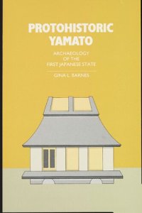 cover of the book Protohistoric Yamato: Archaeology of the First Japanese State