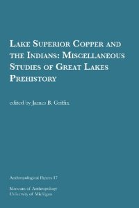 cover of the book Lake Superior Copper and the Indians: Miscellaneous Studies of Great Lakes Prehistory