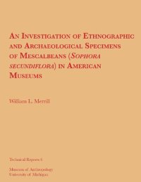 cover of the book An Investigation of Ethnographic and Archaeological Specimens of Mescalbeans (Sophora secundiflora) in American Museums