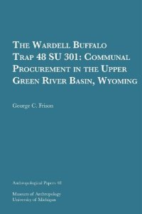 cover of the book The Wardell Buffalo Trap 48 SU 301: Communal Procurement in the Upper Green River Basin, Wyoming