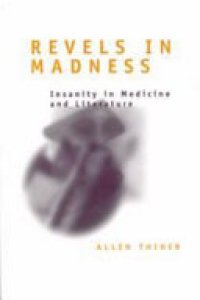 cover of the book Revels in Madness: Insanity in Medicine and Literature