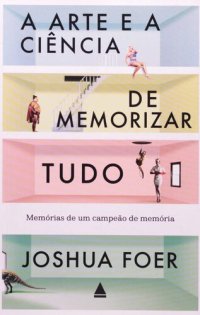 cover of the book A Arte e a Ciência de Memorizar Tudo