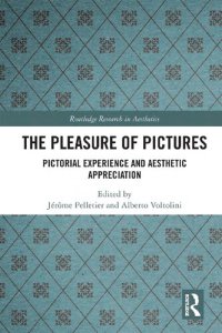 cover of the book The Pleasure of Pictures: Pictorial Experience and Aesthetic Appreciation