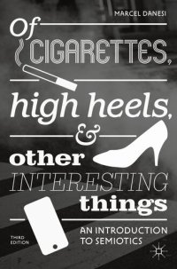 cover of the book Of Cigarettes, High Heels, and Other Interesting Things An Introduction to Semiotics