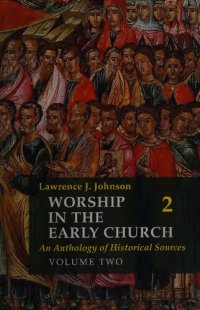 cover of the book Worship in the Early Church: An Anthology of Historical Sources. Volume Two (vol. 2)