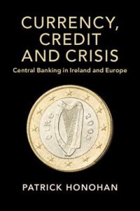 cover of the book Currency, Credit and Crisis: Central Banking in Ireland and Europe