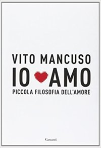 cover of the book Io amo. Piccola filosofia dell'amore