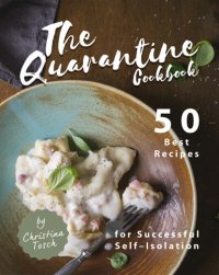 cover of the book The Quarantine Cookbook: 50 Best Recipes for Successful Self–Isolation