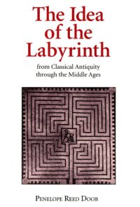 cover of the book The Idea Of The Labyrinth: From Classical Antiquity Through The Middle Ages