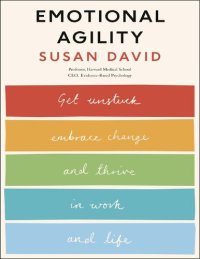 cover of the book Susan David Emotional Agility Get Susan David Unstuck Embrace Change and Thrive in Work and Life Penguin Books 2016