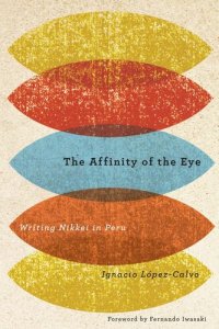 cover of the book The Affinity of the Eye: Writing Nikkei in Peru