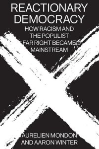 cover of the book Reactionary Democracy: How Racism and the Populist Far Right Became Mainstream