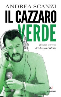 cover of the book Il cazzaro verde. Ritratto scorretto di Matteo Salvini