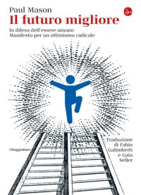 cover of the book Il futuro migliore. In difesa dell'essere umano. Manifesto per un ottimismo radicale