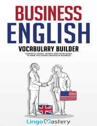 cover of the book Business English Vocabulary Builder: Powerful Idioms, Sayings and Expressions to Make You Sound Smarter in Business!