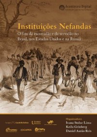 cover of the book Instituições nefandas: o fim da escravidão e da servidão no Brasil, nos Estados Unidos e na Rússia