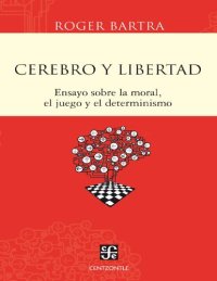 cover of the book Cerebro y libertad : ensayo sobre la moral, el juego y el determinismo