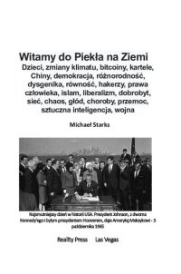 cover of the book Witamy do Piekła na Ziemi  - Dzieci, zmiany klimatu, bitcoiny, kartele, Chiny, demokracja, różnorodność, dysgenika, równość, hakerzy, prawa człowieka, islam, liberalizm, dobrobyt, sieć, chaos, głód, choroby, przemoc, sztuczna inteligencja, wojna