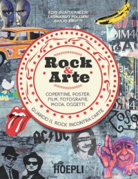 cover of the book Rock & arte. Copertine, poster, film, fotografie, moda, oggetti