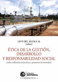 cover of the book Ética de la gestión, desarrollo y responsabilidad social (sobre industrias extractivas y proyectos de inversión)